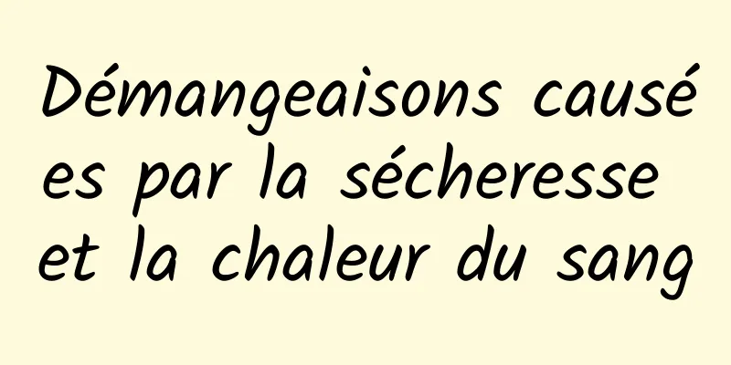 Démangeaisons causées par la sécheresse et la chaleur du sang