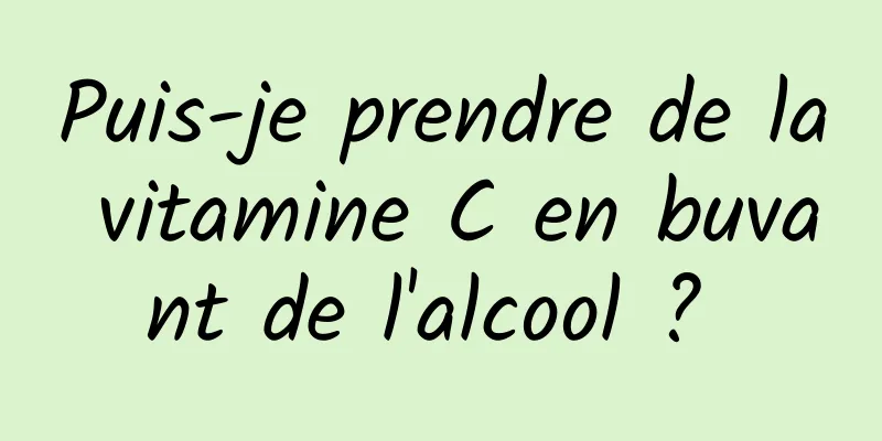 Puis-je prendre de la vitamine C en buvant de l'alcool ? 