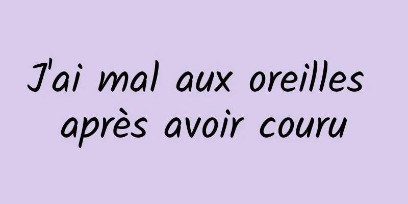 J'ai mal aux oreilles après avoir couru