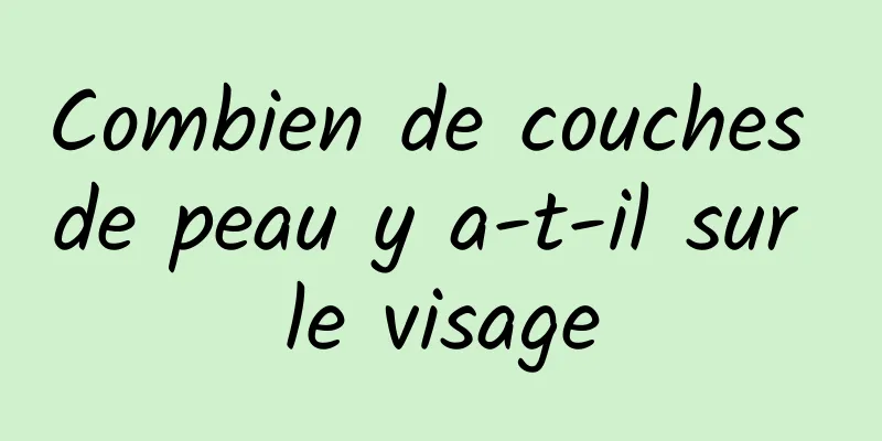 Combien de couches de peau y a-t-il sur le visage