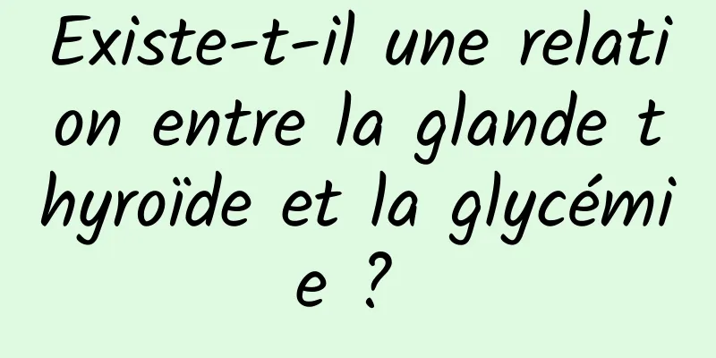 Existe-t-il une relation entre la glande thyroïde et la glycémie ? 