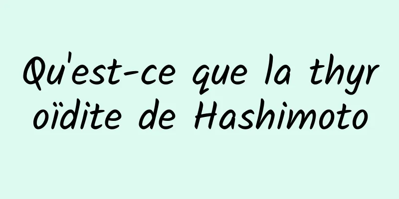 Qu'est-ce que la thyroïdite de Hashimoto