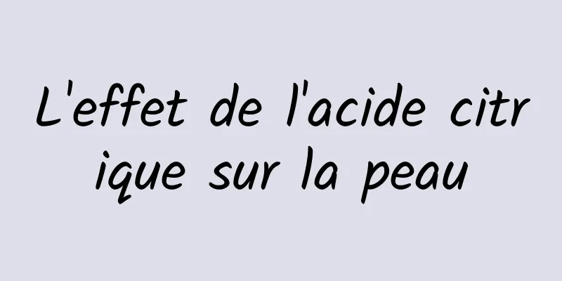 L'effet de l'acide citrique sur la peau