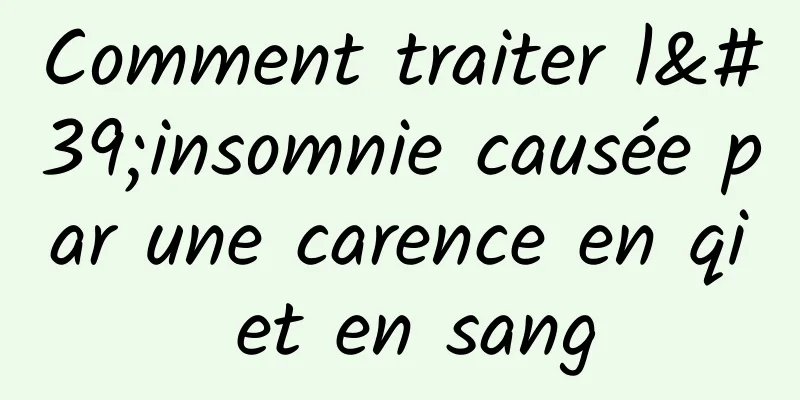 Comment traiter l'insomnie causée par une carence en qi et en sang