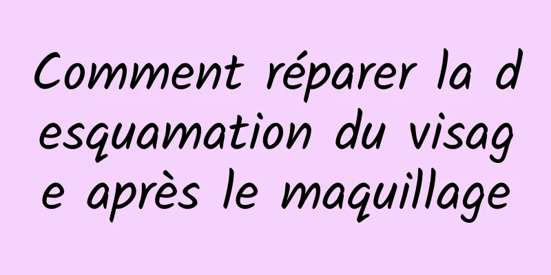 Comment réparer la desquamation du visage après le maquillage