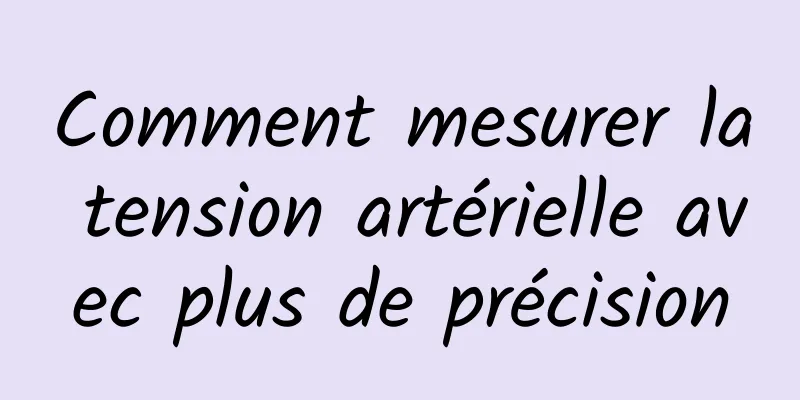 Comment mesurer la tension artérielle avec plus de précision