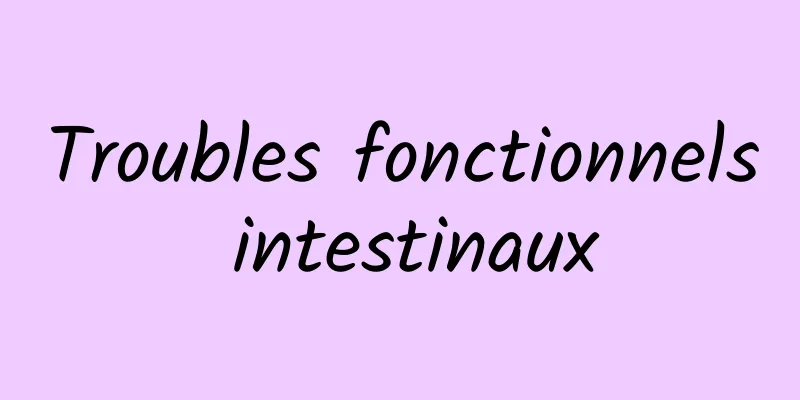 Troubles fonctionnels intestinaux