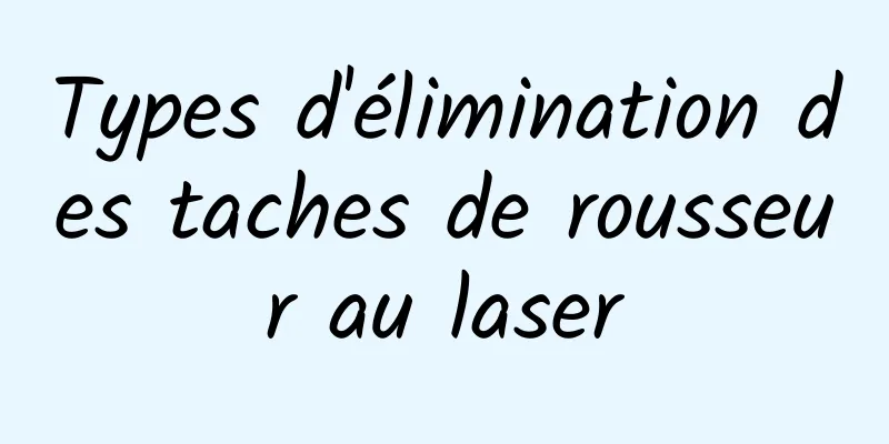 Types d'élimination des taches de rousseur au laser