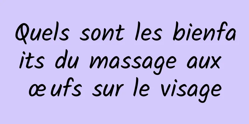 Quels sont les bienfaits du massage aux œufs sur le visage