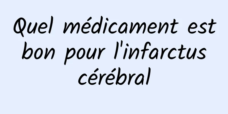 Quel médicament est bon pour l'infarctus cérébral