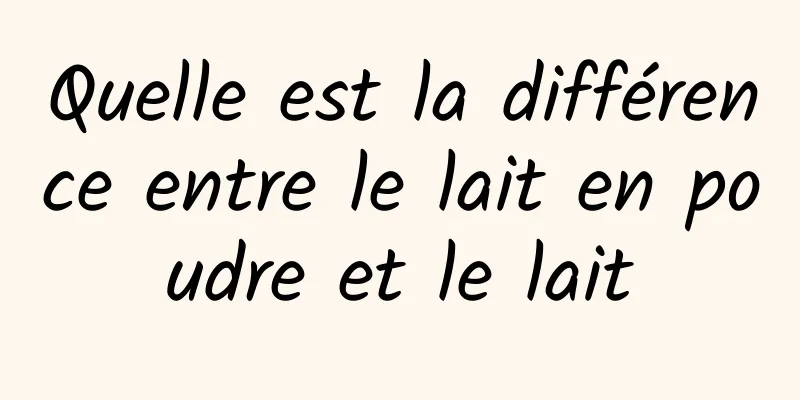 Quelle est la différence entre le lait en poudre et le lait