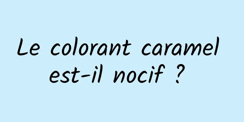 Le colorant caramel est-il nocif ? 