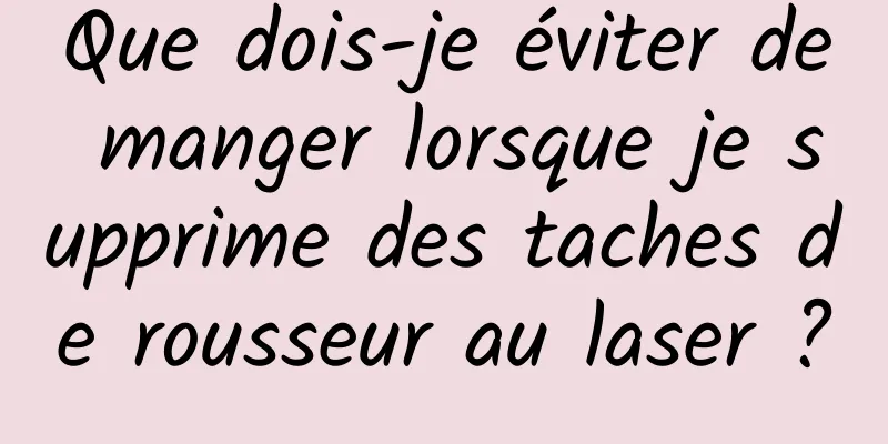 Que dois-je éviter de manger lorsque je supprime des taches de rousseur au laser ?