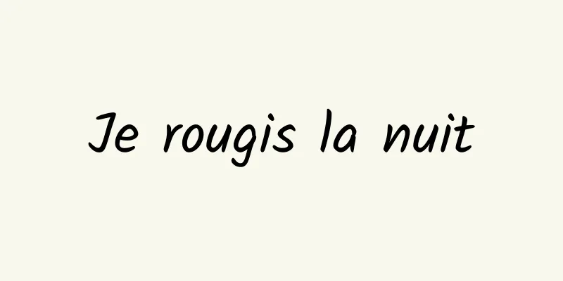 Je rougis la nuit