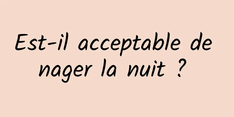 Est-il acceptable de nager la nuit ? 