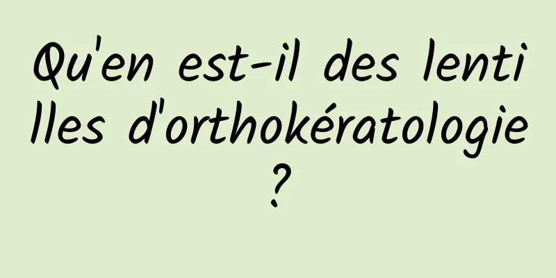 Qu'en est-il des lentilles d'orthokératologie ? 