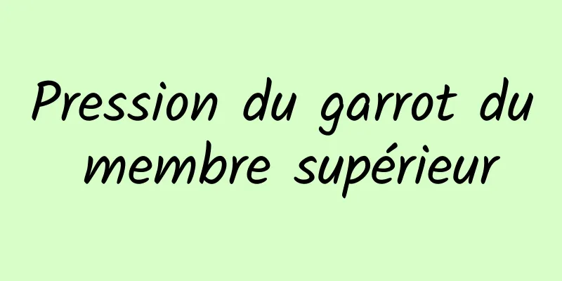 Pression du garrot du membre supérieur