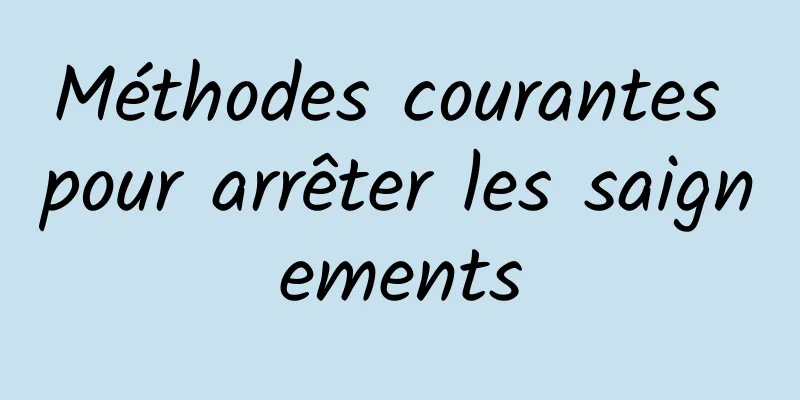 Méthodes courantes pour arrêter les saignements