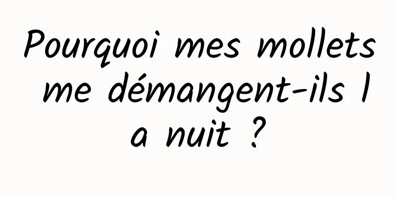 Pourquoi mes mollets me démangent-ils la nuit ?