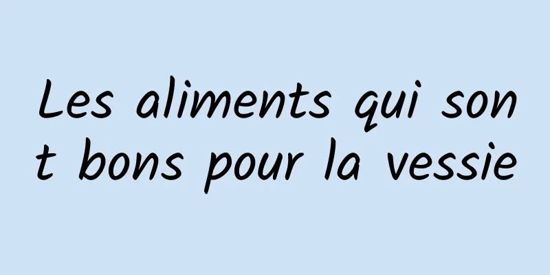 Les aliments qui sont bons pour la vessie