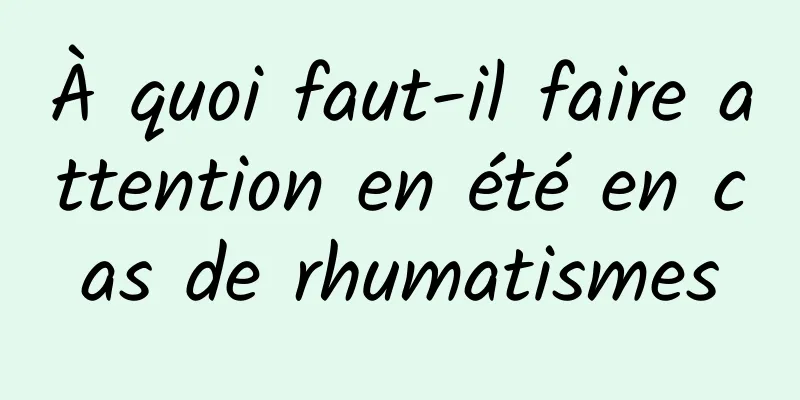 À quoi faut-il faire attention en été en cas de rhumatismes