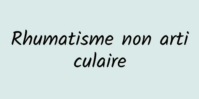 Rhumatisme non articulaire