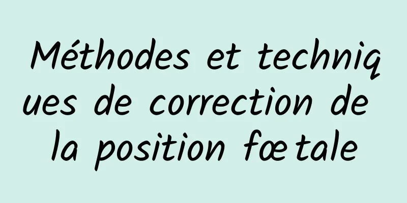 Méthodes et techniques de correction de la position fœtale