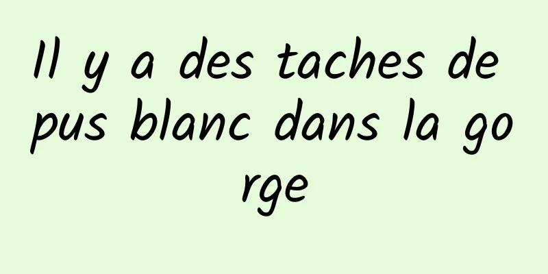 Il y a des taches de pus blanc dans la gorge