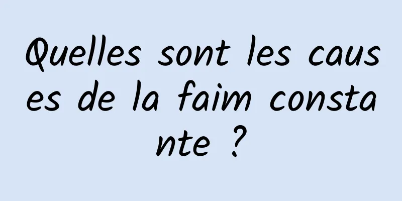 Quelles sont les causes de la faim constante ?