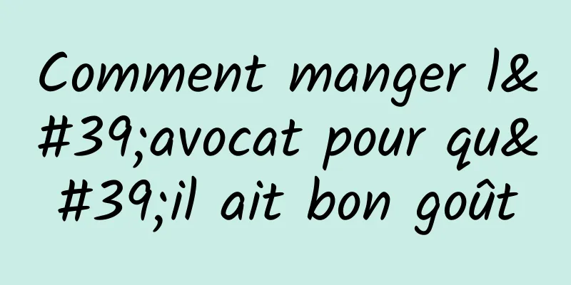 Comment manger l'avocat pour qu'il ait bon goût