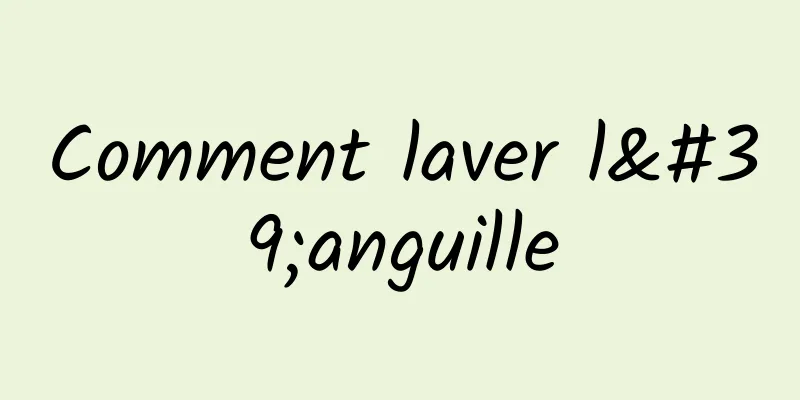 Comment laver l'anguille