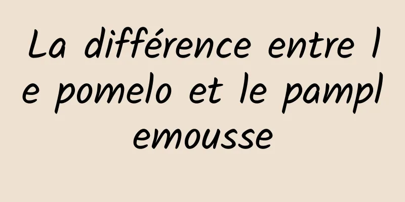 La différence entre le pomelo et le pamplemousse