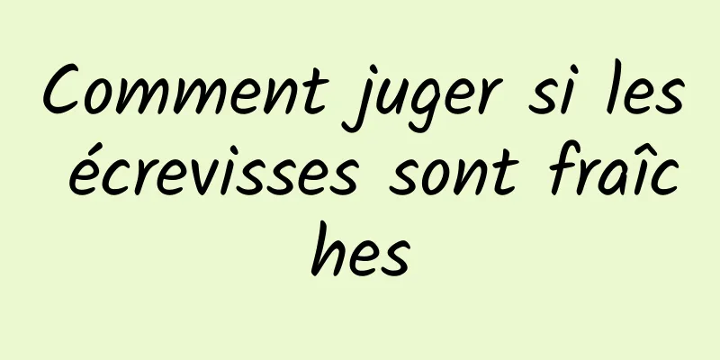 Comment juger si les écrevisses sont fraîches