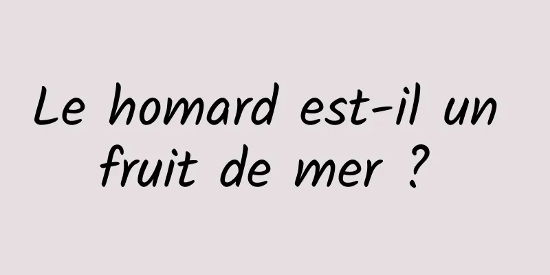 Le homard est-il un fruit de mer ? 