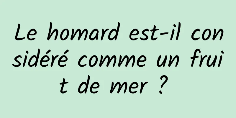 Le homard est-il considéré comme un fruit de mer ? 