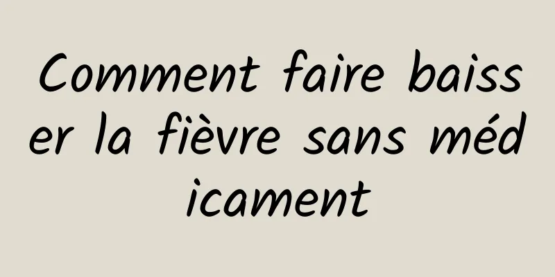 Comment faire baisser la fièvre sans médicament