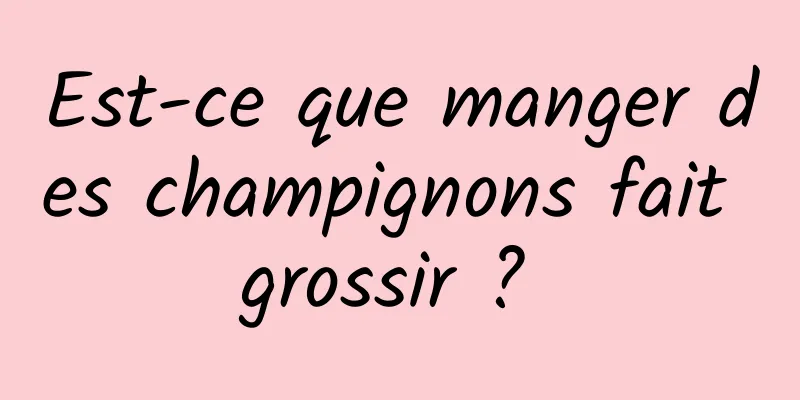 Est-ce que manger des champignons fait grossir ? 