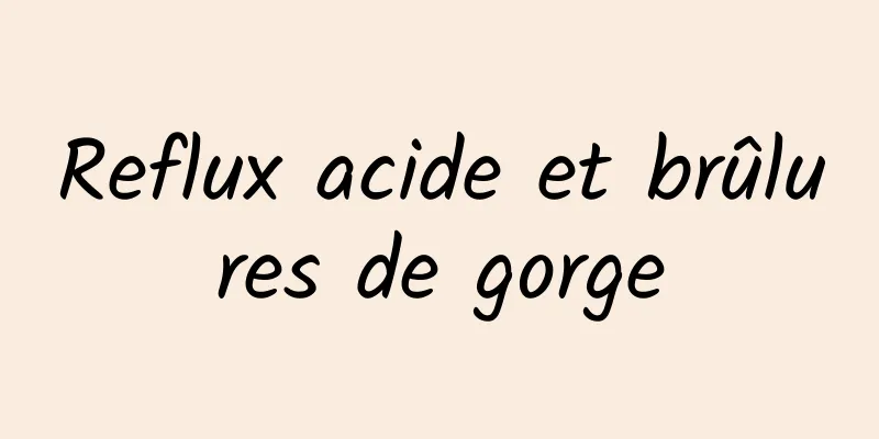 Reflux acide et brûlures de gorge