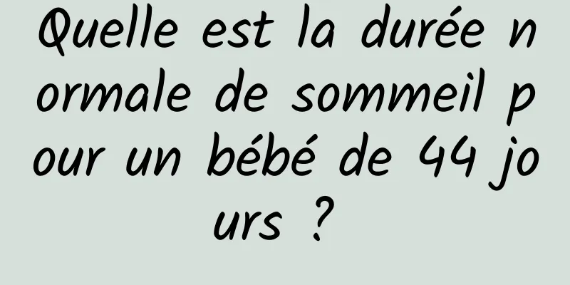 Quelle est la durée normale de sommeil pour un bébé de 44 jours ? 