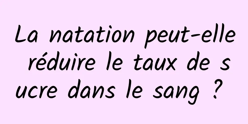 La natation peut-elle réduire le taux de sucre dans le sang ? 