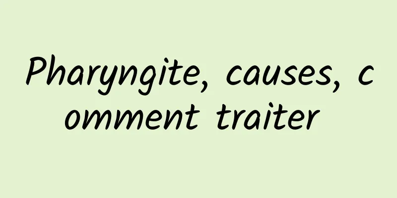 Pharyngite, causes, comment traiter 