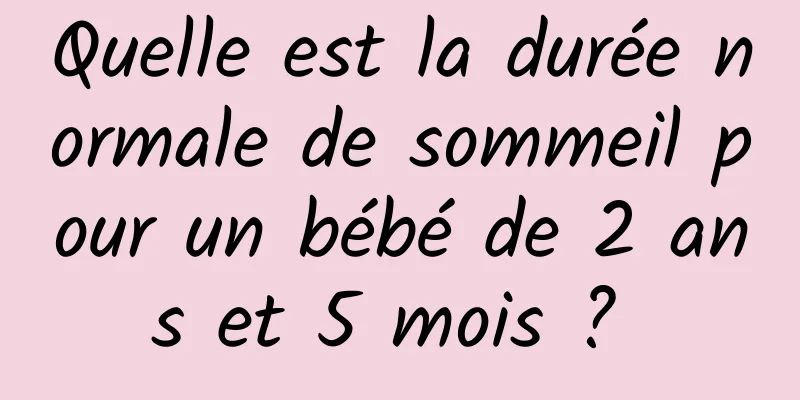 Quelle est la durée normale de sommeil pour un bébé de 2 ans et 5 mois ? 