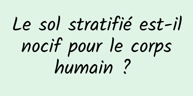 Le sol stratifié est-il nocif pour le corps humain ? 