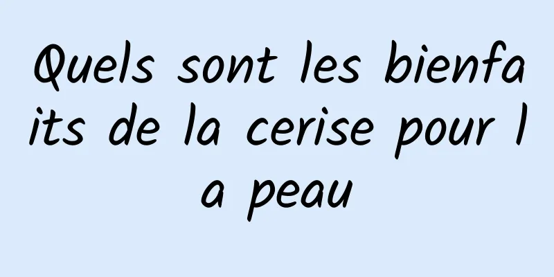 Quels sont les bienfaits de la cerise pour la peau