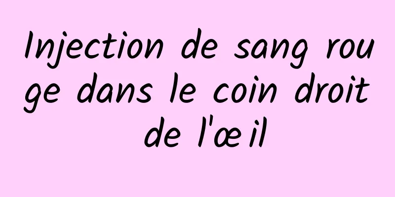 Injection de sang rouge dans le coin droit de l'œil