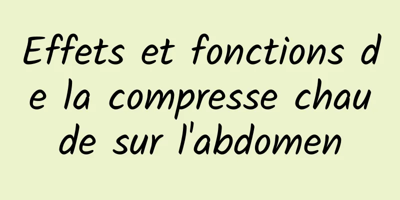 Effets et fonctions de la compresse chaude sur l'abdomen