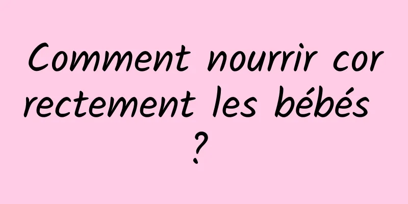 Comment nourrir correctement les bébés ? 