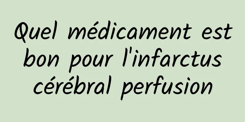 Quel médicament est bon pour l'infarctus cérébral perfusion