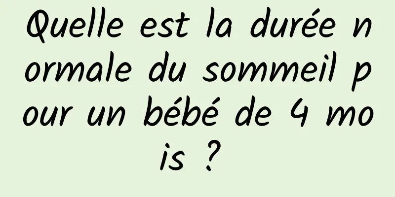 Quelle est la durée normale du sommeil pour un bébé de 4 mois ? 