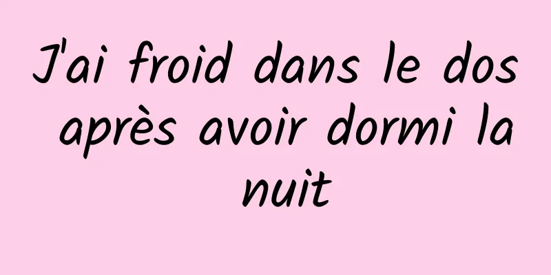 J'ai froid dans le dos après avoir dormi la nuit